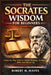 The Socrates Wisdom for Beginners: A Step-by-Step Guide to Critical Thinking, Questioning Skills, and Ethical Life by Robert M. Mayes