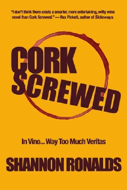 Cork Screwed: A Wine-Soaked Romantic Comedy Caper by Shannon Ronalds