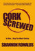 Cork Screwed: A Wine-Soaked Romantic Comedy Caper by Shannon Ronalds