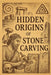 Hidden Origins of Stone Carving by Marcello Avallone