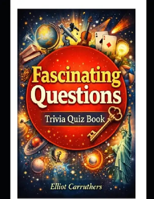 Fascinating Questions: Trivia Quiz Book by Elliot Carruthers