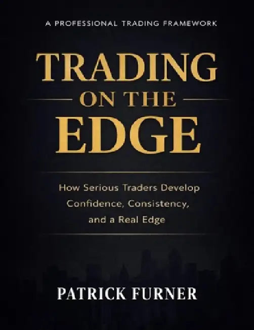 Trading on the Edge: How Serious Traders Develop Confidence, Consistency, and a Real Edge by Patrick Furner