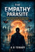 The Empathy Parasite: An AI Psychological Thriller About Forced Empathy, Neural Control, and the Fight for Emotional Freedom by A. B. Tewary