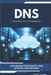 Domain Name Server (DNS) Fundamentals: Exploring Traceroute, DNS Attacks and Beyond by Tarun Telang