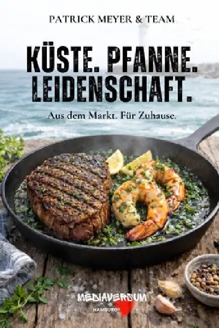 Pfanne. Küste. Leidenschaft.: Aus dem Markt. Für Zuhause. by Patrick Meyer, Sven Fiedler, Mediaversum Hamburg(r)