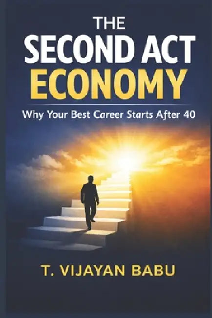 The Second Act Economy: Why Your Best Career Starts After 40 by T. V. I. J. a. Y. a. N. B. a. B. U.