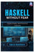 Haskell Without Fear: Types, Purity, and Practical Patterns by Amara Hawthorn