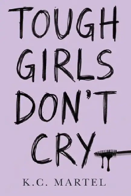 Tough Girls Don't Cry by K. C. Martel