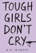 Tough Girls Don't Cry by K. C. Martel