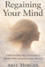 Regaining your mind: Understanding Fear, Uncertainty, Mental Noise and Inner Forces We Carry by Abee Morgan