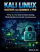 Kali Linux Mastery from Beginner to Pro: A Step-by-Step Guide to Ethical Hacking, Mastering Cybersecurity with Practical Exercises by Bindel Blake