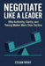 Negotiate Like A Leader: Why Authority, Clarity, and Timing Matter More Than Tactics by Essan Wray