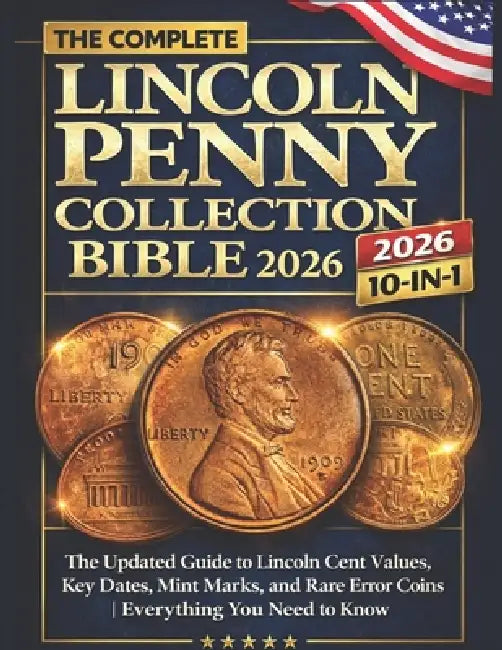The Complete Lincoln Penny Collection Bible 2026: The Updated Guide to Lincoln Cent Values, Key Dates, Mint Marks, and Rare Error Coins Everything You by Nolan Mercer