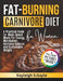 Fat Burning Carnivore Diet for Women: A Practical Guide to Meat-Based Meals for Energy, Metabolism, Hormone Balance, and Sustainable Weight Loss by Kayleigh S. Gayle