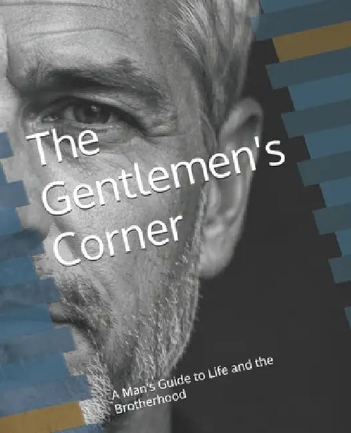 The Gentlemen's Corner: A Man's Guide for the Brotherhood by Colin J. Furcht
