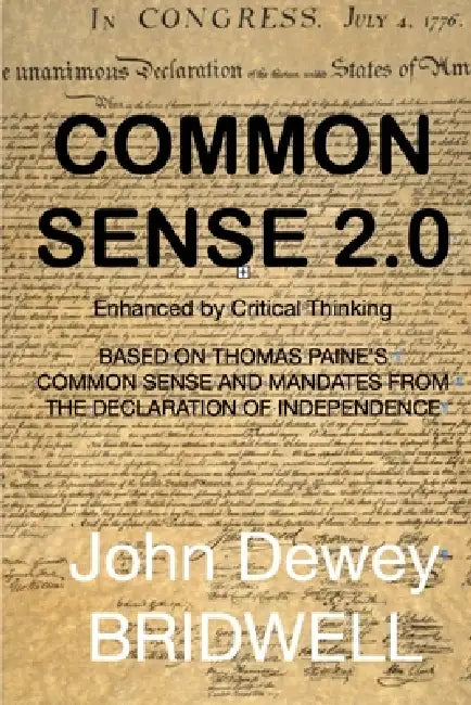 Common Sense 2.0: Enhanced by Critical Thinking by John Dewey Bridwell