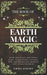 The Book of Earth magic: Earth Witchcraft and Nature Magic, Using Plants, Crystals, Oils, and Rituals for Spiritual and Natural Harmony by Emma Avenet