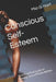 Conscious Self-Esteem: Your Practical Guide to Valuing Yourself from Within by Mia G. Hart