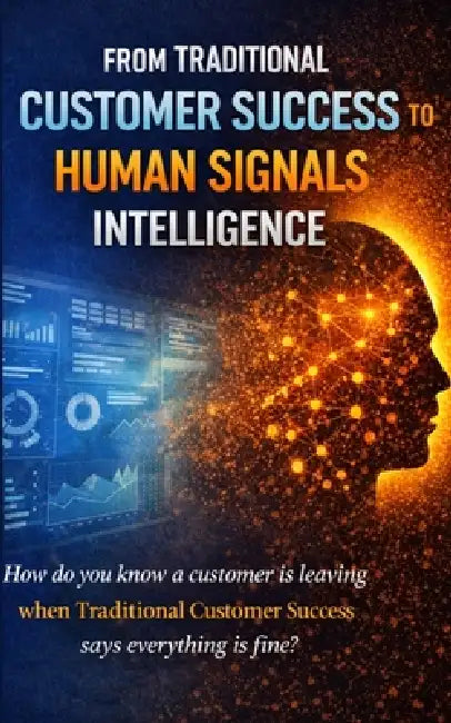 From Traditional Customer Experience to Humans Signals Intelligence: How do you know a customer is leaving when Traditional Customer Success says ever by Jeroen Volk Ra Msc