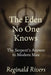 The Eden No One Knows: The Serpent's Answer to Modern Man by Reginald Rivers