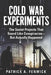 Cold War Experiments: The Soviet Projects That Sound Like Conspiracies - But Actually Happened by Patrick A. Fenwick
