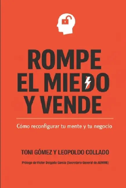 Rompe el Miedo y Vende: Cómo reconfigurar tu mente y tu negocio by Leopoldo Collado Hidalgo, Víctor Delgado García, Toni Gómez