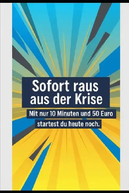 Sofort raus aus der Krise: Mit nur 10 Minuten und 50 Euro startest du heute noch by Erik Gieske