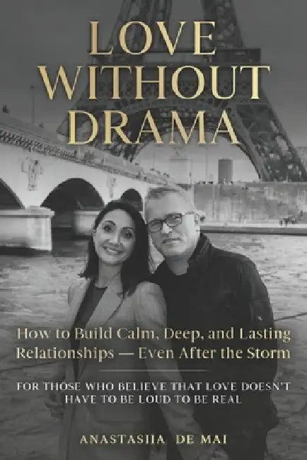 Love Without Drama: How to Build Calm, Deep, and Lasting Relationships - Even After the Storm by Anastasiia de Mai