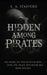 Hidden Among Pirates by S. A. Stafford