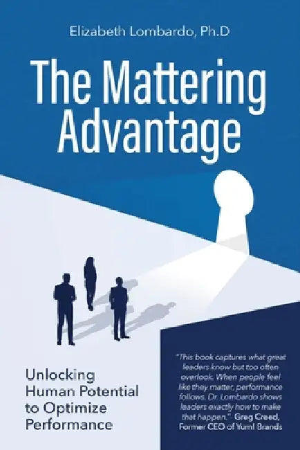 The Mattering Advantage: Unlocking Human Potential to Optimize Performance by Elizabeth Lombardo
