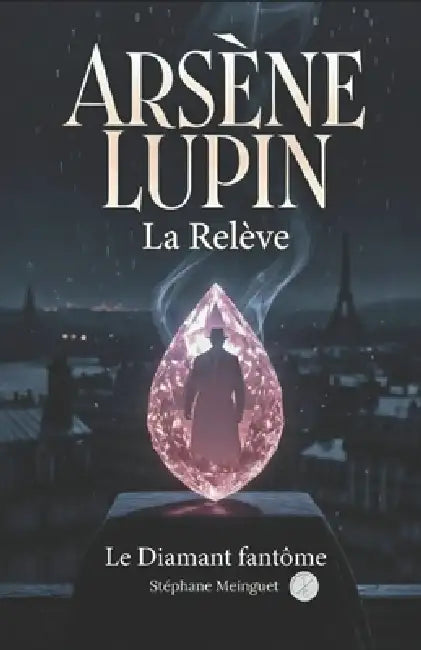 Arsène Lupin-La relève: Le Diamant fantôme by Stephane Meinguet