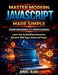 Master Modern JavaScript from Beginner to Professional: Learn Fast by Building Interactive, Dynamic Web Apps, Games, and Pages by Bindel Blake