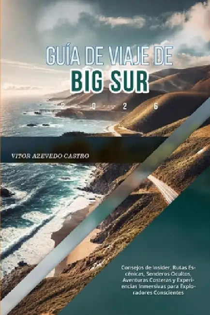 Guía de Viaje de Big Sur 2026: Consejos de Insider, Rutas Escénicas, Senderos Ocultos, Aventuras Costeras y Experiencias Inmersivas para Exploradores by Vitor Azevedo Castro