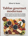 Tablas gourmet modernas: propuestas simples e impactantes para cualquier ocasión - desde la charcutería clásica hasta butter boards, bandejas de postr by Oliver G. Russo