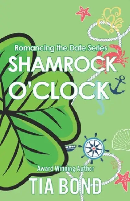 Shamrock O'Clock: A Small-Town St. Patrick's Romcom with No Luck Required by Tia Bond