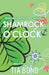 Shamrock O'Clock: A Small-Town St. Patrick's Romcom with No Luck Required by Tia Bond