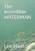 The Incredible WATERMAN by Lee A. Hanson