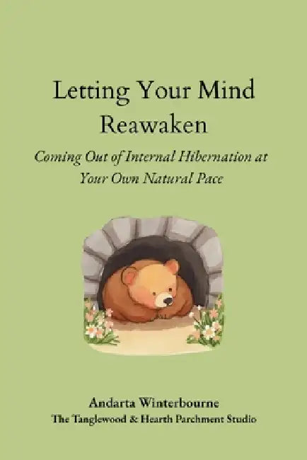 Letting Your Mind Reawaken: Coming Out of Hibernation at Your Own Natural Pace by Andarta Winterbourne