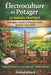 Électroculture au Potager - Le Manuel Pratique: Montages simples, protocoles testés, résultats mesurables by Autodidhack Filipandco