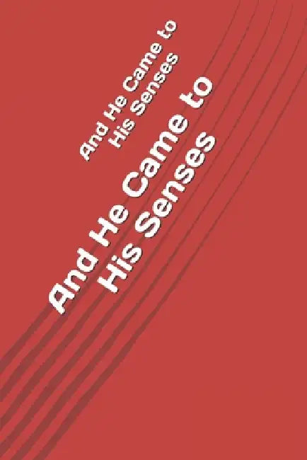 And He Came to His Senses by David Miller