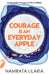 Courage Is An Everyday Apple: Gentle words to let your soul flow in stillness Poems for healing and hope - A Thoughtful gift by Namrata Lilaria
