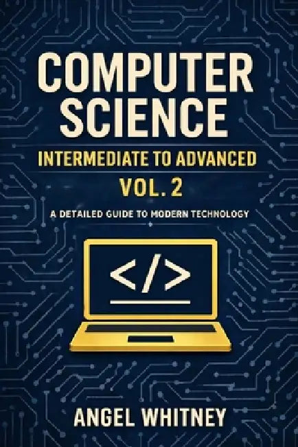 Computer Science: Intermediate to Advanced (Vol. 2) by Angel Whitney