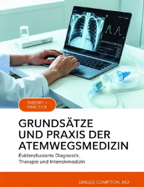 Grundsätze Und PRAXIS Der Atemwegsmedizin: Evidenzbasierte Diagnostik, Therapie und Intensivmedizin by Briggs Compton