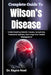 Complete Guide To Wilson's Disease: Understanding Genetic Causes, Symptoms, Treatment Options, And Long-Term Health Management by Kayce Noel