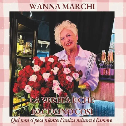 La verità è che io cucino così: Qui non si pesa niente: l'unica misura è l'amore by Wanna Marchi