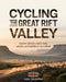 Cycling the Great Rift Valley: Explore Africa's Scenic Trails, Cultures, and Wildlife on Two Wheels by Kael Calantha