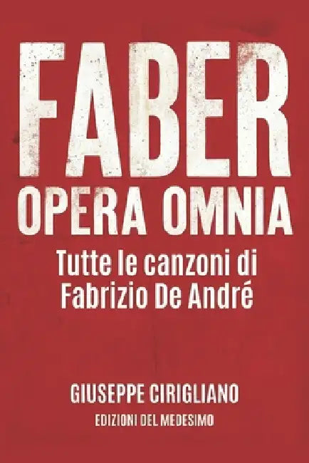 Faber Opera Omnia: Tutte le canzoni di Fabrizio De André by Giuseppe Cirigliano