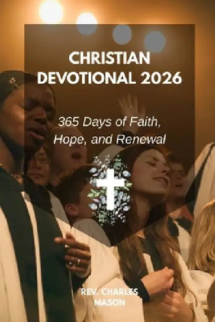 Christian Devotional 2026: 365 Days of Faith, Hope, and Renewal by Charles Mason