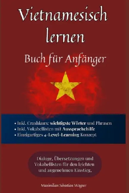 Vietnamesisch lernen: Buch für Anfänger - Dialoge, Übersetzungen und Vokabellisten für den leichten und angenehmen Einstieg by Maximilian Sebastian Wagner