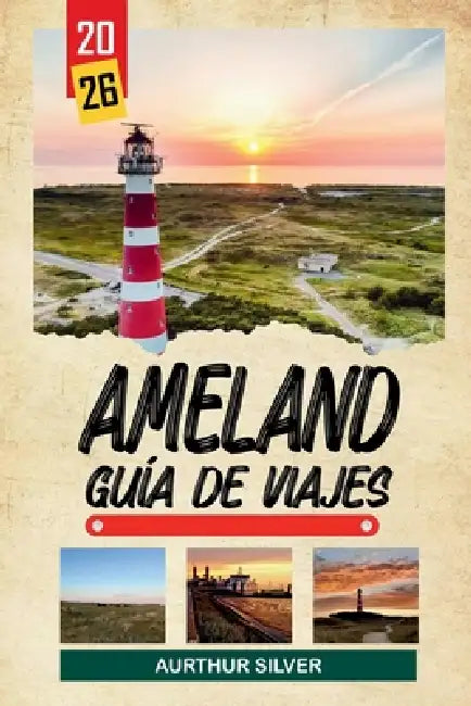 Guía de Viaje Ameland 2026: Descubre joyas ocultas, monumentos históricos, consejos de viaje y experiencias vacacionales inolvidables by Arthur Silva